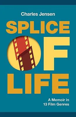 E-Book (epub) Splice of Life: A Memoir in 13 Film Genres von Charles Jensen