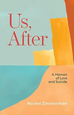 E-Book (epub) Us, After: A Memoir of Love and Suicide von Rachel Zimmerman