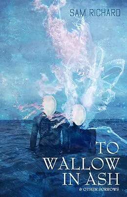 E-Book (epub) To Wallow in Ash & Other Sorrows von Sam Richard