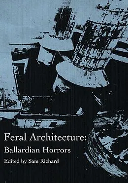 E-Book (epub) Feral Architecture: Ballardian Horrors von Sam Richard, Brendan Vidito, Joe Koch