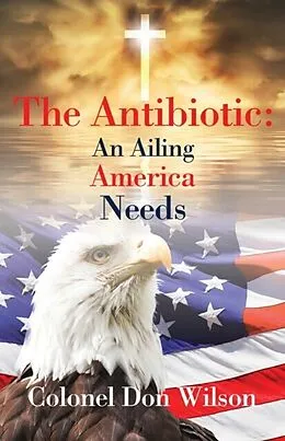 E-Book (epub) The Antibiotic an Ailing America Needs von Donald Wilson