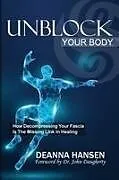Kartonierter Einband Unblock Your Body von Deanna Hansen
