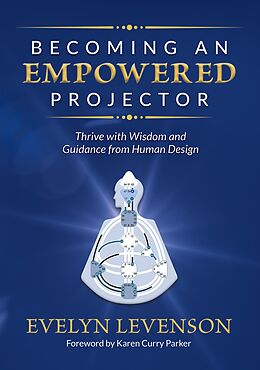 E-Book (epub) Becoming an Empowered Projector: Thrive with Wisdom and Guidance from Human Design von GracePoint Publishing, Evelyn Levenson