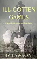 E-Book (epub) Ill-Gotten Games: A Scott Drayco Mystery Short Story von Bv Lawson