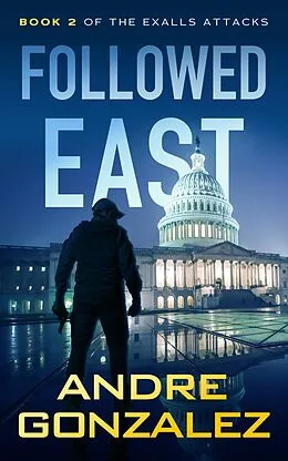 E-Book (epub) Followed East (Exalls Attacks, #2) von Andre Gonzalez
