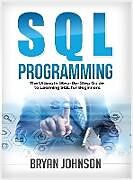Fester Einband SQL Programming The Ultimate Step-By-Step Guide to Learning SQL for Beginners von Bryan Johnson