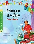 E-Book (epub) Icing on the Cake: Food Idioms (A Multicultural Book) von Troon Harrison, Joyeeta Neogi