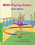 E-Book (epub) With Flying Colors: Color Idioms (A Multicultural Book) von Anneke Forzani, Dmitry Fedorov