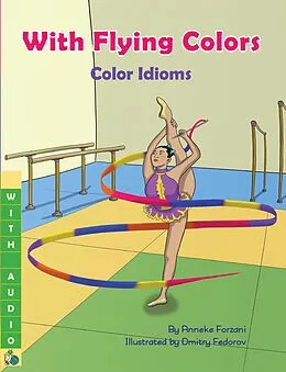E-Book (epub) With Flying Colors: Color Idioms (A Multicultural Book) von Anneke Forzani, Dmitry Fedorov