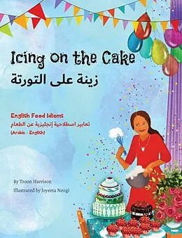 E-Book (epub) Icing on the Cake - English Food Idioms (Arabic-English) von Troon Harrison, Joyeeta Neogi, Mahi Adel