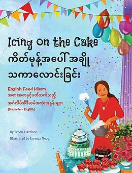 E-Book (epub) Icing on the Cake - English Food Idioms (Burmese-English) von Troon Harrison, Joyeeta Neogi, Saw Thura Ni Win