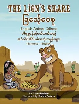 E-Book (epub) The Lion's Share - English Animal Idioms (Burmese-English) von Troon Harrison, Dmitry Fedorov, Saw Thura Ni Win