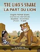 Couverture cartonnée The Lion's Share - English Animal Idioms (French-English) de Troon Harrison