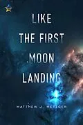 E-Book (epub) Like the First Moon Landing (Roche Limit, #1) von Matthew J. Metzger