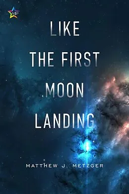 E-Book (epub) Like the First Moon Landing (Roche Limit, #1) von Matthew J. Metzger