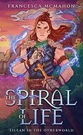 E-Book (epub) The Spiral of Life (Eilean in the Otherworld, #1) von Francesca McMahon