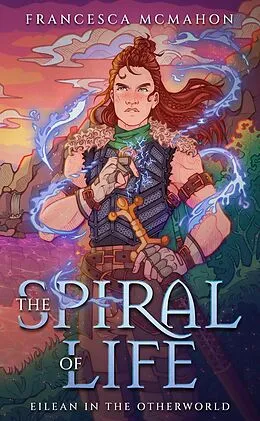 E-Book (epub) The Spiral of Life (Eilean in the Otherworld, #1) von Francesca McMahon