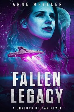 E-Book (epub) Fallen Legacy (Shadows of War, #1.5) von Anne Wheeler
