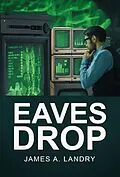 E-Book (epub) Eaves Drop von James A. Landry