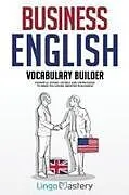 Kartonierter Einband Business English Vocabulary Builder von Lingo Mastery
