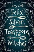 E-Book (epub) Felix Silver, Teaspoons & Witches von Harry Cook