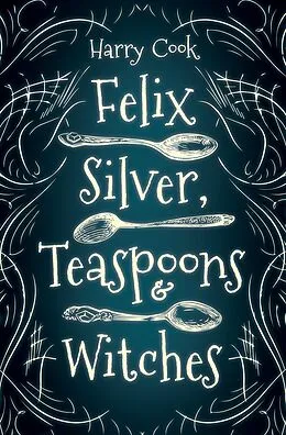 E-Book (epub) Felix Silver, Teaspoons & Witches von Harry Cook