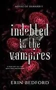 Kartonierter Einband Indebted to the Vampires von Erin Bedford
