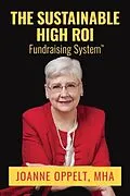 E-Book (epub) The Sustainable High ROI Fundraising System(TM) von Joanne Oppelt