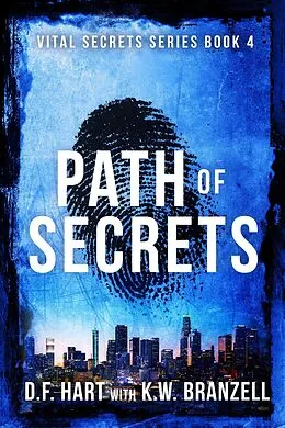 E-Book (epub) Path of Secrets: A Suspenseful FBI Crime Thriller (Vital Secrets, #4) von D. F. Hart, K. W. Branzell