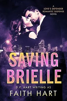 E-Book (epub) Saving Brielle: A Love's Defender Romantic Suspense Novel von Faith Hart, D. F. Hart