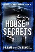 E-Book (epub) House of Secrets: A Suspenseful FBI Crime Thriller (Vital Secrets, #6) von D. F. Hart, K. W. Branzell