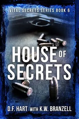 E-Book (epub) House of Secrets: A Suspenseful FBI Crime Thriller (Vital Secrets, #6) von D. F. Hart, K. W. Branzell