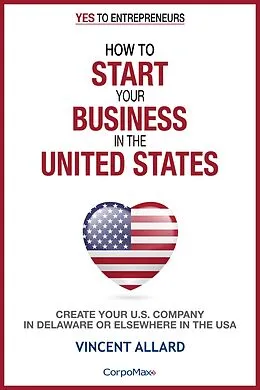 E-Book (epub) How to Start Your Business in the United States (Yes to Entrepreneurs ®, #1) von Vincent Allard