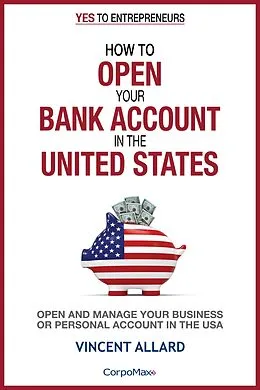 E-Book (epub) How to Open Your Bank Account in the United States (Yes to Entrepreneurs ®, #3) von Vincent Allard