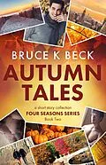 E-Book (epub) Autumn Tales (Bruce K Beck's Four Seasons Series, #2) von Bruce K Beck