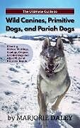 Livre Relié The Ultimate Guide to Wild Canines, Primitive Dogs, and Pariah Dogs de Marjorie Daley