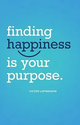 E-Book (epub) Finding Happiness Is Your Purpose von Victor Lofinmakin
