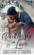 E-Book (epub) Recklessly in Love: A Steamy Small-Town Forced Proximity Romance von Melanie A. Smith