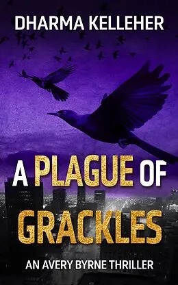 E-Book (epub) A Plague of Grackles (Avery Byrne Goth Vigilante, #3) von Dharma Kelleher