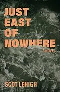 E-Book (epub) Just East of Nowhere von Scot Lehigh
