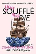 E-Book (epub) Your Soufflé Must Die (Sweet Granadilla, #1) von Deanna Knippling