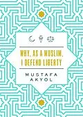 E-Book (epub) Why, as a Muslim, I Defend Liberty von Mustafa Akyol