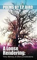 E-Book (epub) A Loose Rendering: Time, Memory, and Other Considerations von Thomas Bird
