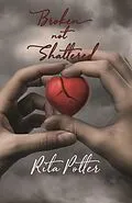 E-Book (epub) Broken Not Shattered von Rita Potter