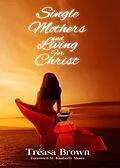 E-Book (epub) Single Mothers And Living For Christ von Tréasa Brown