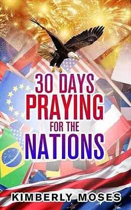 E-Book (epub) 30 Days Praying For The Nations von Kimberly Moses