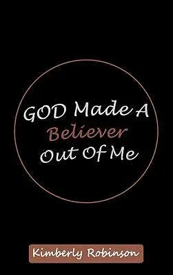 E-Book (epub) God Made A Believer Out of Me von Kimberly Robinson