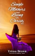 E-Book (epub) Single Mothers and Living For Christ 2 von Tréasa Brown