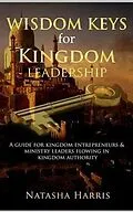 ePUB WISDOM KEYS FOR KINGDOM LEADERSHIP von Natasha Harris