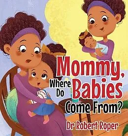 E-Book (epub) Mommy, Where Do Babies Come From? von Robert Roper